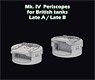 Mk.IV Periscopes for British Tanks - Late A/ Late B (2 Type / 4 Pices) (Plastic model)